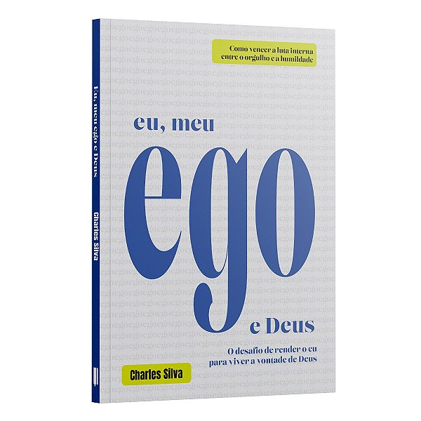 Eu, Meu Ego E Deus - O Desafio De Render O Eu Para Viver A Vontade De Deus
