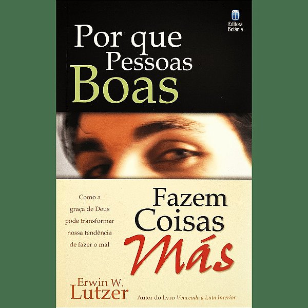 Por que Pessoas Boas Fazem Coisas Más