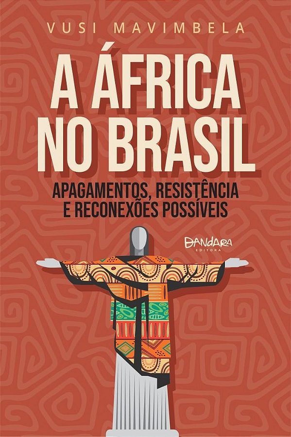 A África No Brasil: Apagamentos, Resistência E Reconexões Possíveis