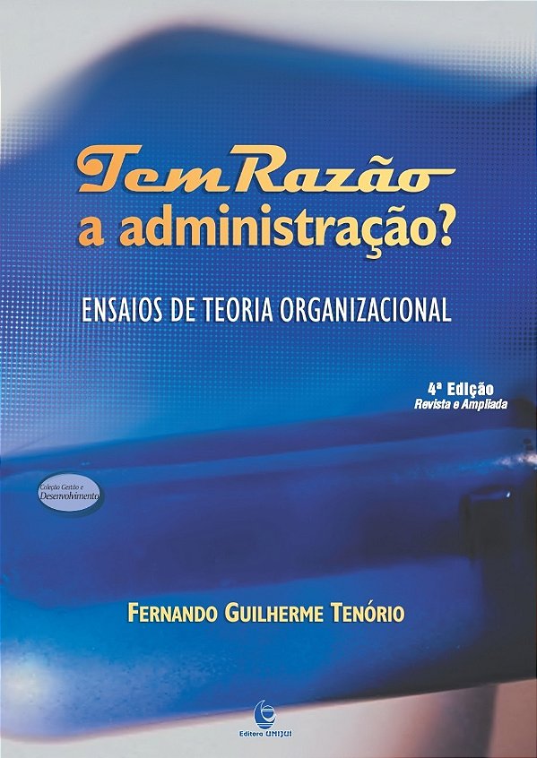 Tem Razao A Administracao ? Ensaios De Teoria Organizacional