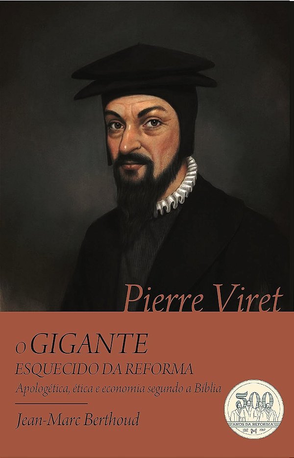 Pierre Viret - O Gigante Esquecido Da Reforma