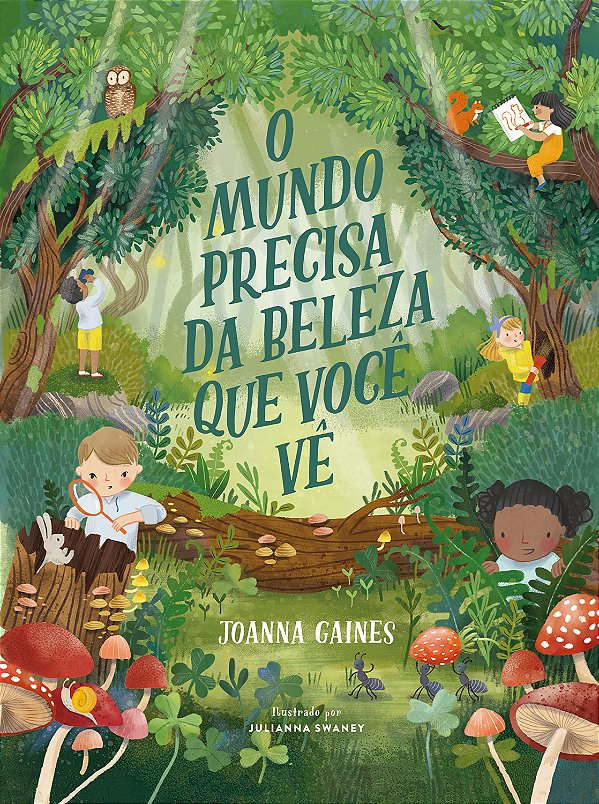 O mundo precisa da beleza que você vê – Uma aventura infantil sobre curiosidade e a diversidade da criação