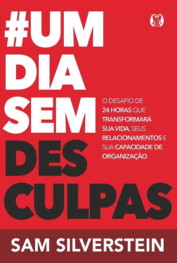 #Um dia sem desculpas (No excuses for a day): O desafio de 24 horas que transformará sua vida, seus relacionamentos e sua capacidade de organização