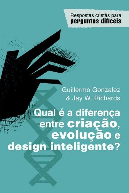Qual É A Diferença Entre Criação, Evolução E Design Inteligente?