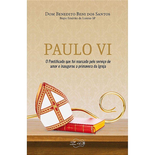 Paulo Vi - O Pontificado Que Foi Marcado Pelo Serviço De Amor E Inaugurou A Primavera Da Igreja