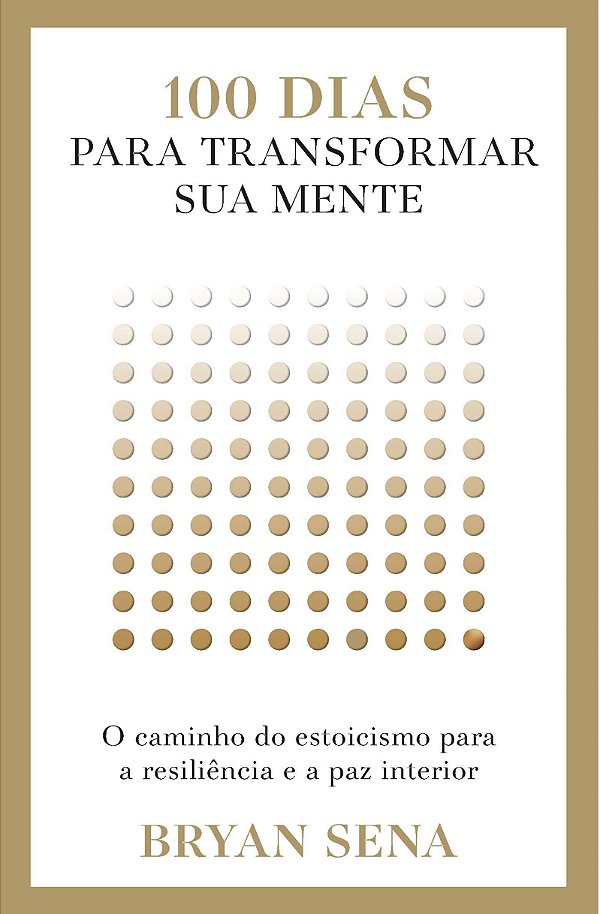 100 dias para transformar sua mente: O caminho do estoicismo para a resiliência e a paz interior