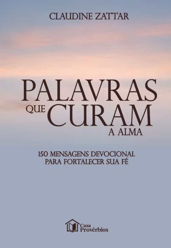 Palavras que curam alma: 150 mensagens devocional para fortalecer sua fé