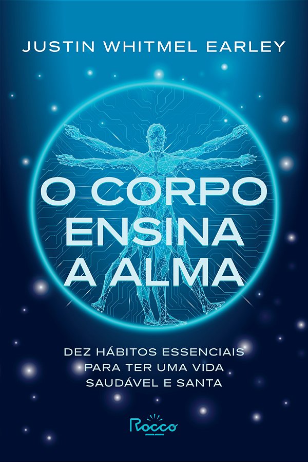O corpo ensina a alma: Dez hábitos essenciais para ter uma vida saudável e santa