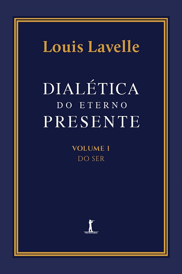 Dialética do eterno presente: Volume I - Do Ser