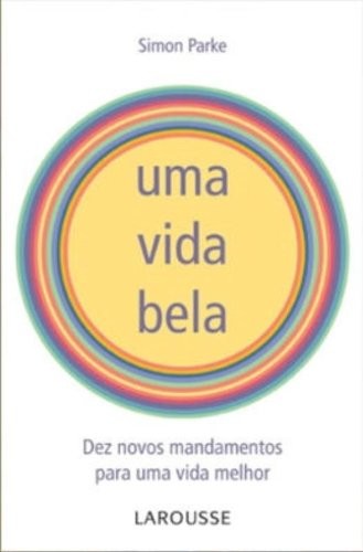 Uma Vida Bela - 10 Novos Mandamentos Para Uma Vida Melhor - 1