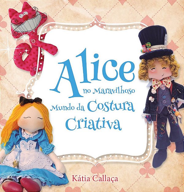 Alice No Maravilhoso Mundo Da Costura Criativa