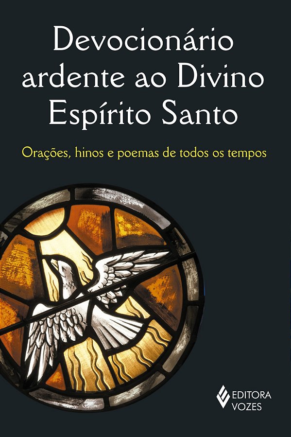 Devocionário ardente ao divino espírito santo: orações, hinos e poemas de todos os tempos