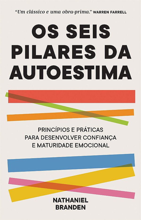 Os seis pilares da autoestima: Práticas e princípios para desenvolver confiança e maturidade