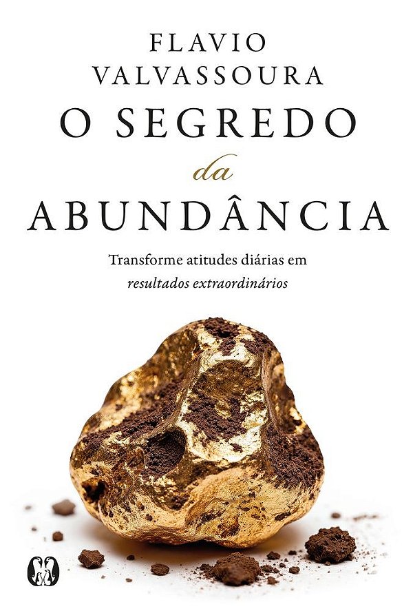 O segredo da abundância: Transforme atitudes diárias em resultados extraordinários (Volume 1)