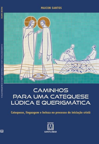 Caminhos Para uma Catequese Lúdica e Querigmática: Catequese, linguagem e beleza no processo de iniciação cristã (Volume 1)