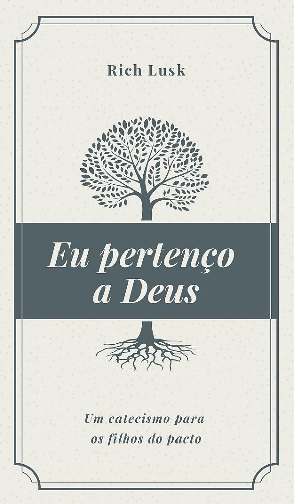 Eu Pertenço A Deus: Um Catecismo Para Os Filhos Do Pacto