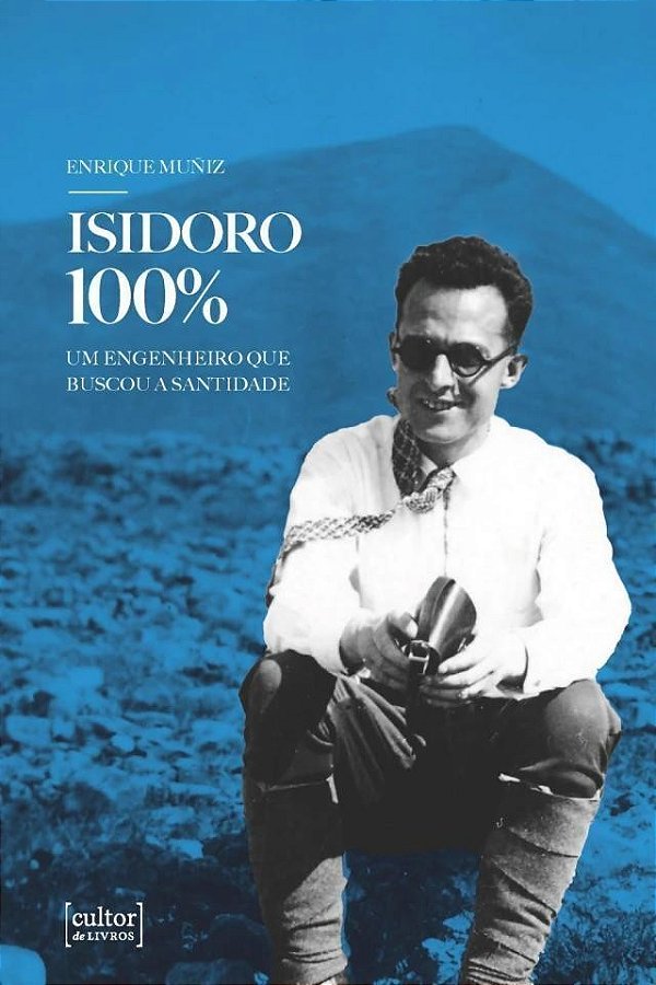 Isidoro 100% - Um Engenheiro Que Buscou A Santidade