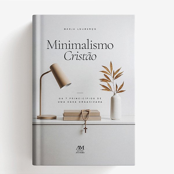 Minimalismo Cristão: Os 7 Princípios de Uma Casa Organizada (Volume 1)