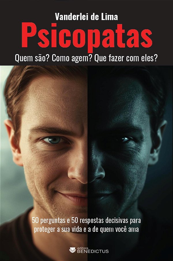 Psicopatas: Quem são? Como agem? Que fazer com eles?