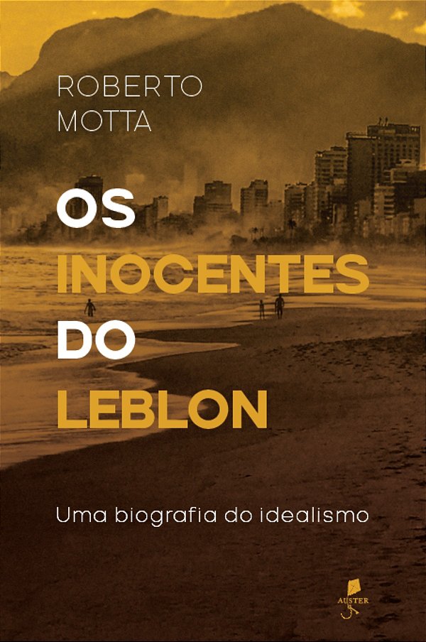 Os inocentes do Leblon: Uma biografia do idealismo