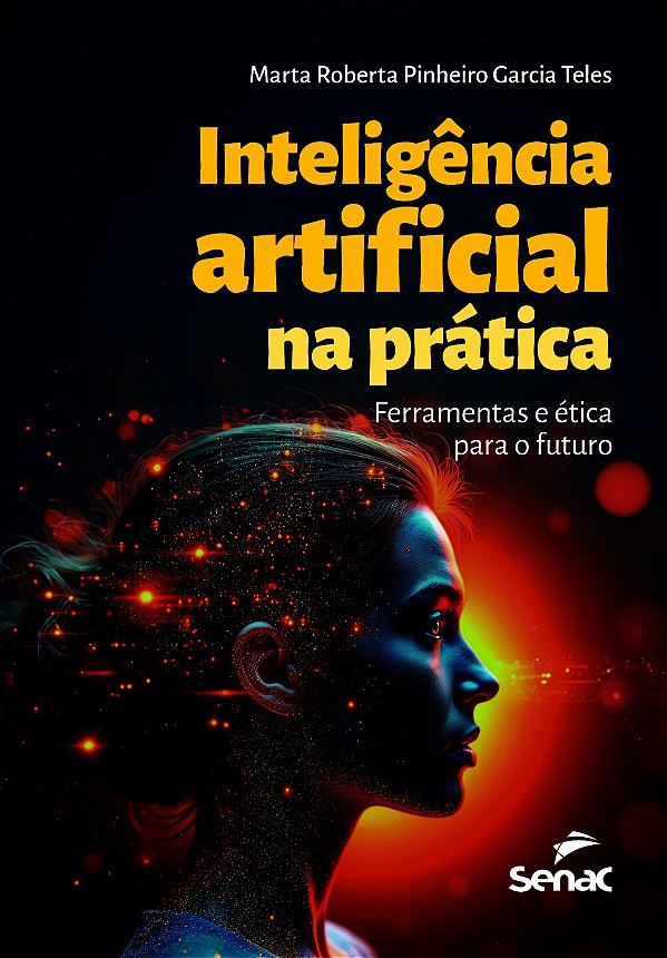 Inteligência artificial na prática: ferramentas e ética para o futuro