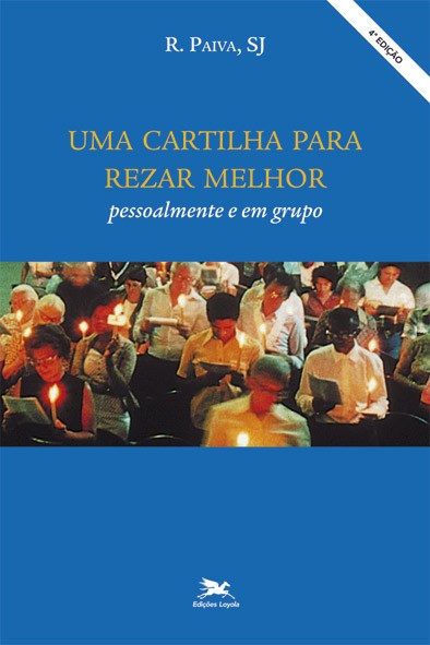 Uma Cartilha Para Rezar Melhor: Pessoalmente E Em Grupo