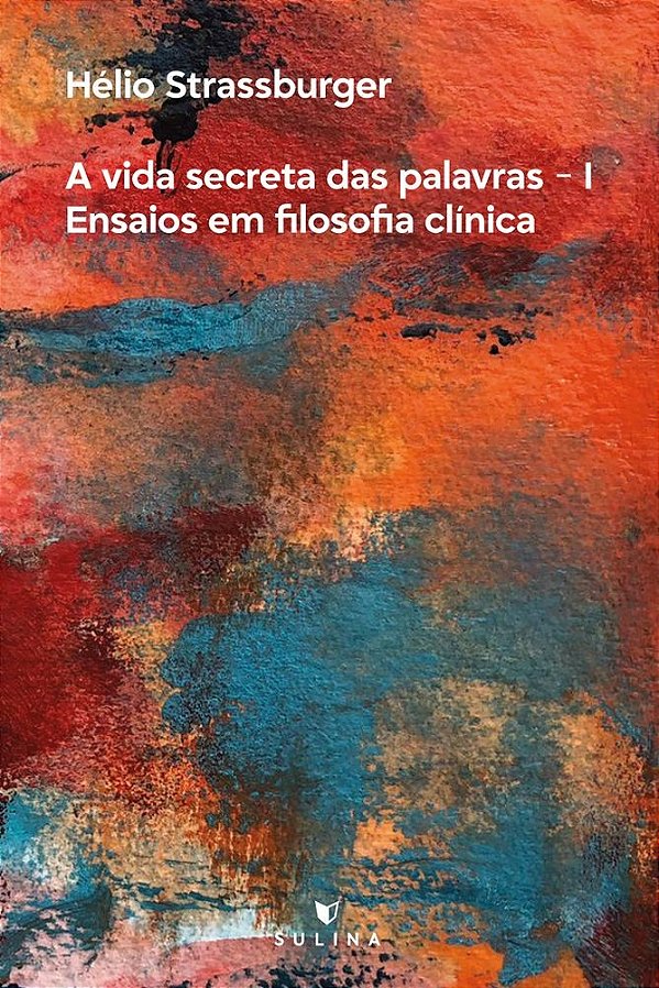 A vida secreta das palavras I: ensaios em Filosofia Clínica