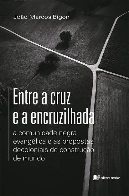 Entre a cruz e a encruzilhada: a comunidade negra evangélica e as propostas decoloniais de construção de mundo