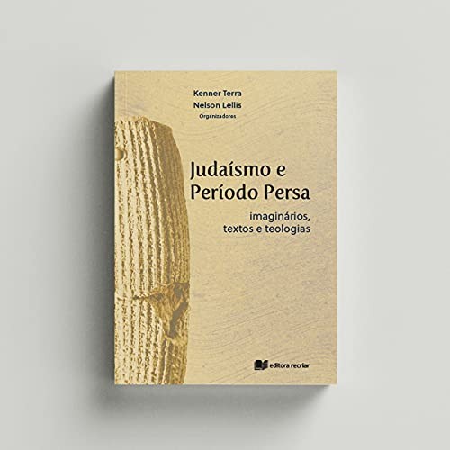 Judaísmo e período persa: imaginários textos e teologias