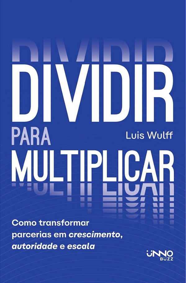 Dividir para multiplicar: Como transformar parceiras em crescimento, autoridade e escala