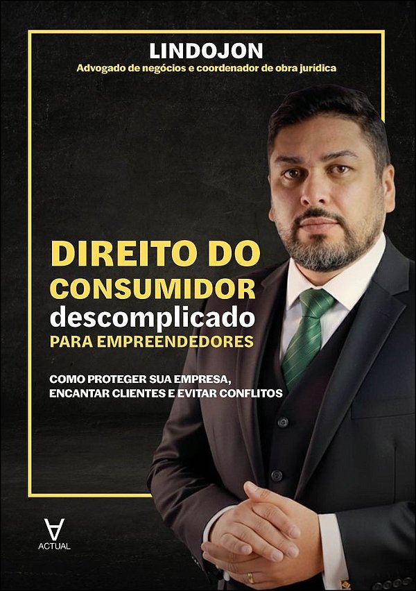 Direito do consumidor descomplicado para empreendedores: como proteger sua empresa, encantar clientes e evitar conflitos