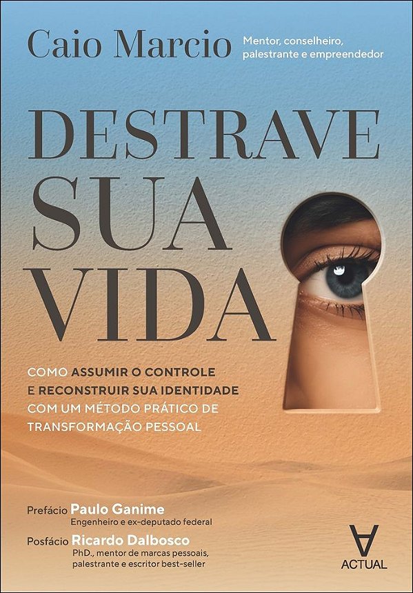 Destrave sua vida: como assumir o controle e reconstruir sua identidade com um método prático de transformação pessoal