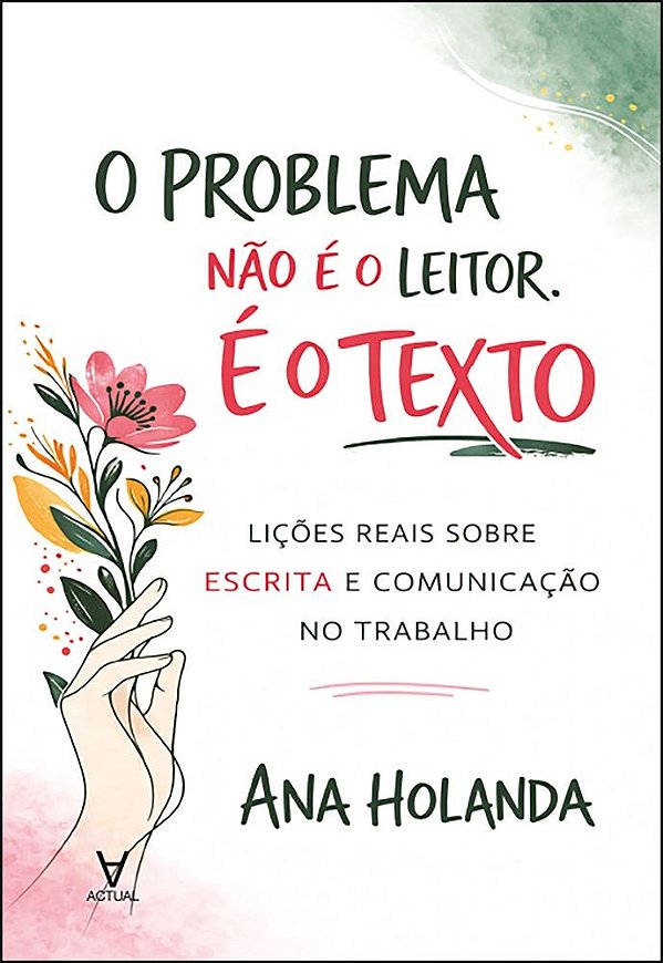O problema não é o leitor. É o texto: lições reais sobre escrita e comunicação no trabalho