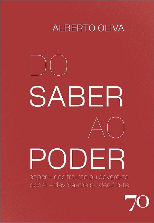 Do saber ao poder: saber – decifra-me ou devoro-te. poder – devora-me ou decifro-te