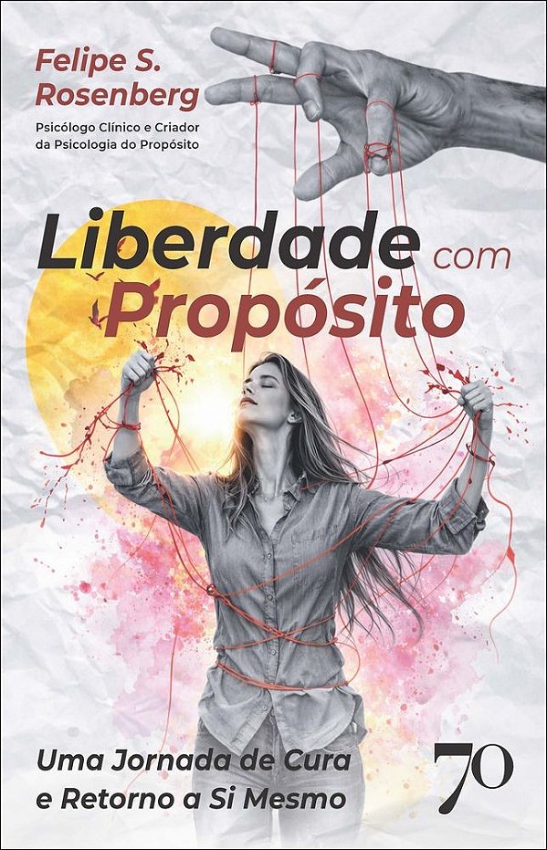 Liberdade com propósito: uma jornada de cura e retorno a si mesmo