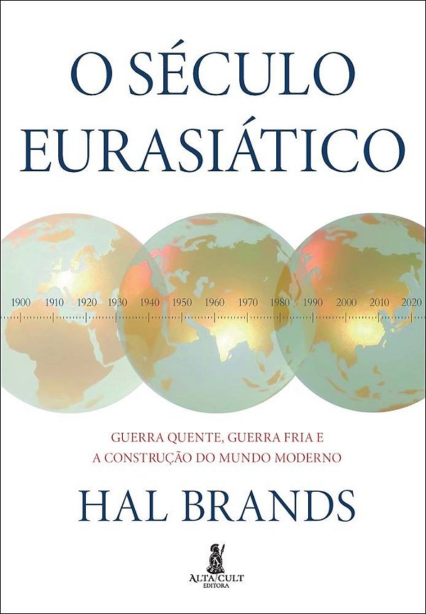 O século eurasiático: guerra quente, guerra fria e a construção do mundo moderno