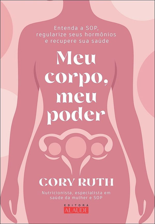 Meu corpo, meu poder: entenda a sop, regularize seus hormônios e recupere sua saúde