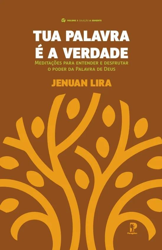 Tua Palavra É A Verdade: Meditações Para Entender E Desfrutar O Poder Da Palavra