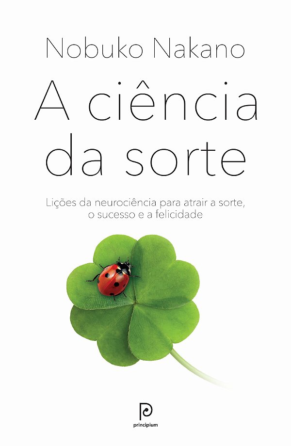 A ciência da sorte: Lições da neurociência para atrair a sorte, o sucesso e a felicidade