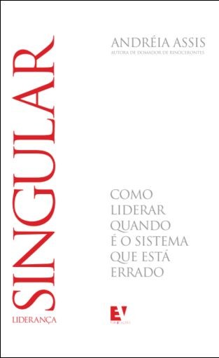 Liderança Singular: como liderar quando é o sistema que está errado