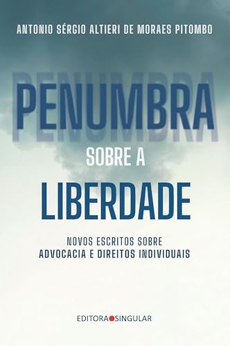 Penumbra Sobre A Liberdade: Novos Escritos Sobre Advocacia E Diretos Individuais
