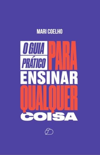 O Guia Pratico Para Ensinar Qualquer Coisa