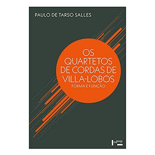 Os quartetos de cordas de villa-lobos: forma e função (Volume 1)