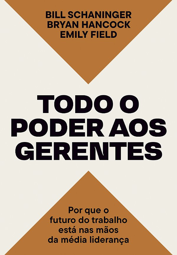 Livro Todo O Poder Aos Gerentes - Por Que O Futuro Do Tra...