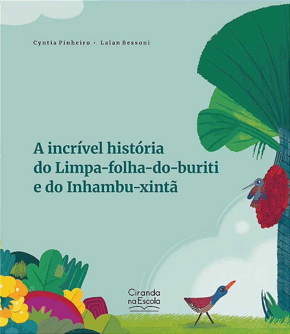 Livro A incrível história do Limpa-folha-do-buriti e do Inhambu...