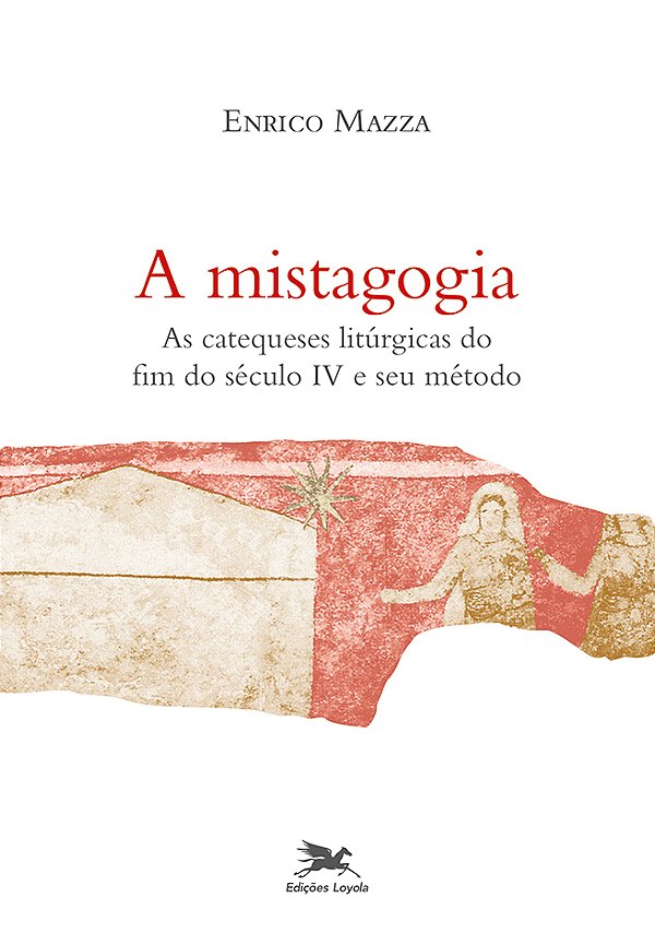 Livro A Mistagogia: As catequeses litúrgicas do fim do sé...