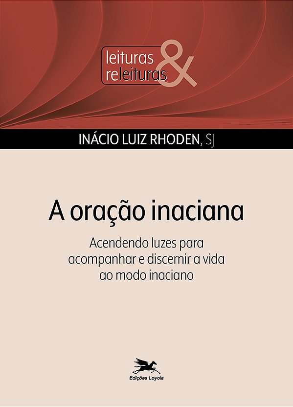 Livro A Oração Inaciana: Acendendo Luzes Para Acompanhar E Disc...