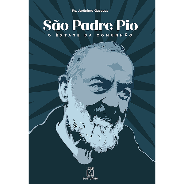 Livro São Padre Pio - O Êxtase Da Comunhão