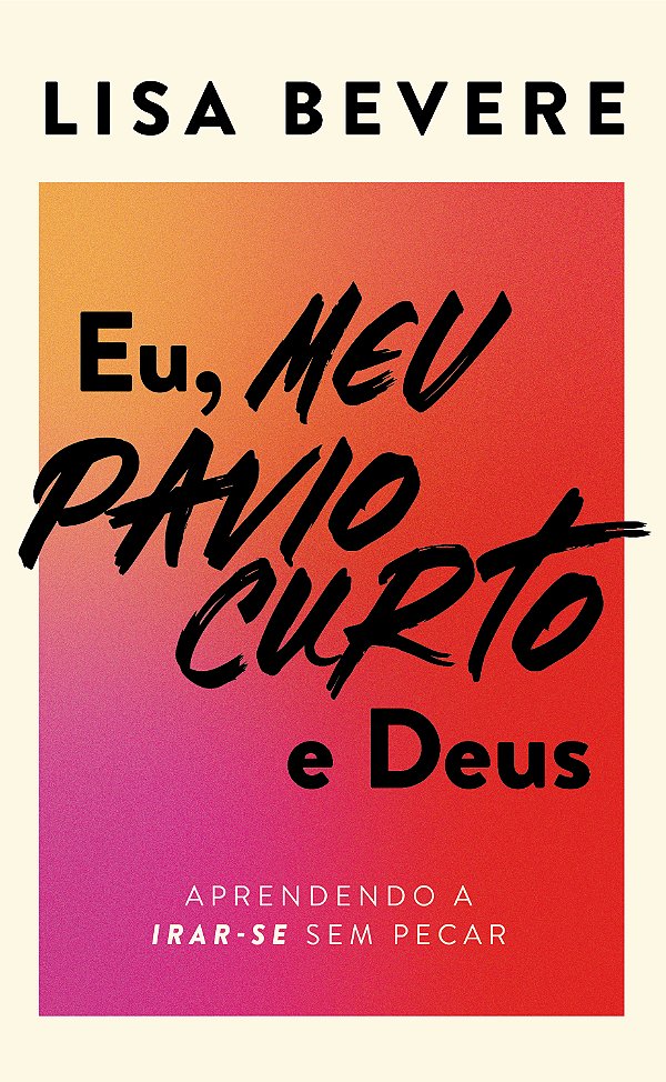 Livro Eu, meu pavio curto e Deus: Aprendendo a irar-se se...