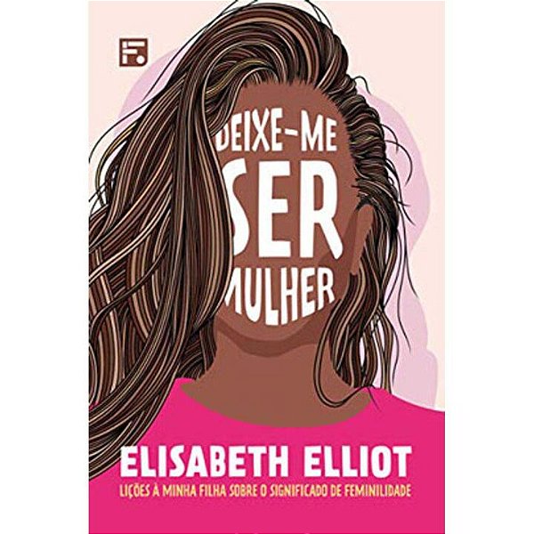 Livro Deixe-me ser mulher: Lições à minha filha sobre o s...